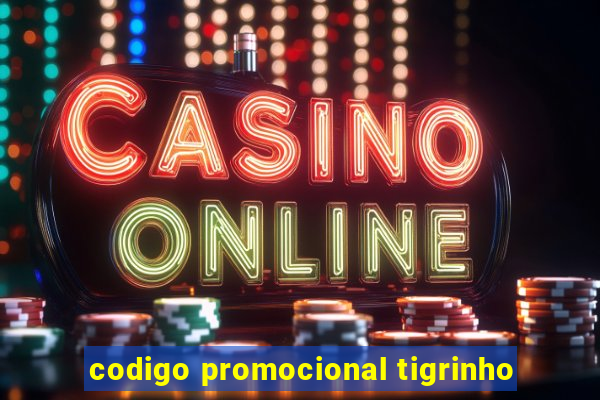 codigo promocional tigrinho